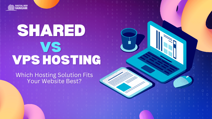 Shared vs. VPS Hosting: Which Hosting Solution Fits Your Website Best?
